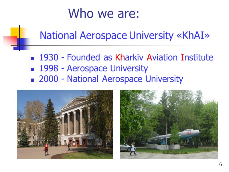 6 Who we are:    National Aerospace University «KhAI»  1930 -